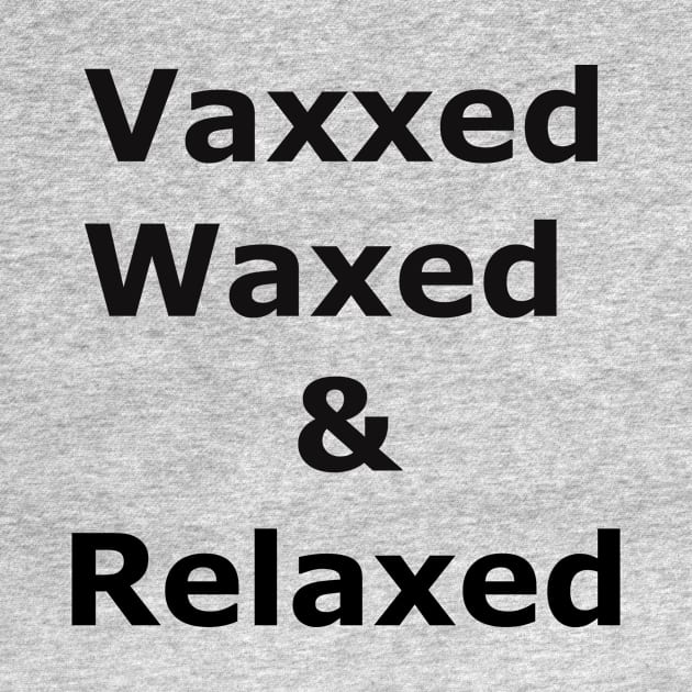 Vaxxed Waxed and Relaxed by Quarantique